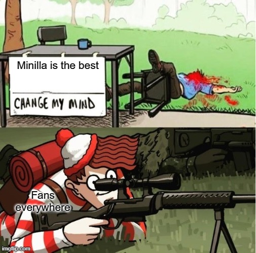 WALDO SHOOTS THE CHANGE MY MIND GUY | Minilla is the best; Fans everywhere | image tagged in waldo shoots the change my mind guy | made w/ Imgflip meme maker