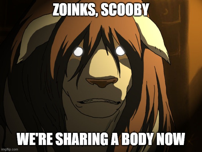 Nina |  ZOINKS, SCOOBY; WE'RE SHARING A BODY NOW | image tagged in nina | made w/ Imgflip meme maker
