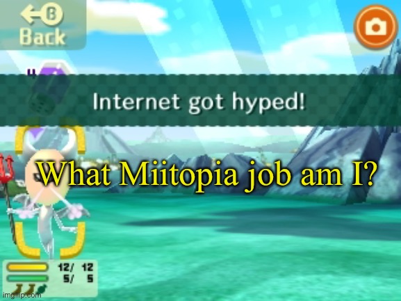 I’m a tank in the game | What Miitopia job am I? | image tagged in internet got hyped | made w/ Imgflip meme maker