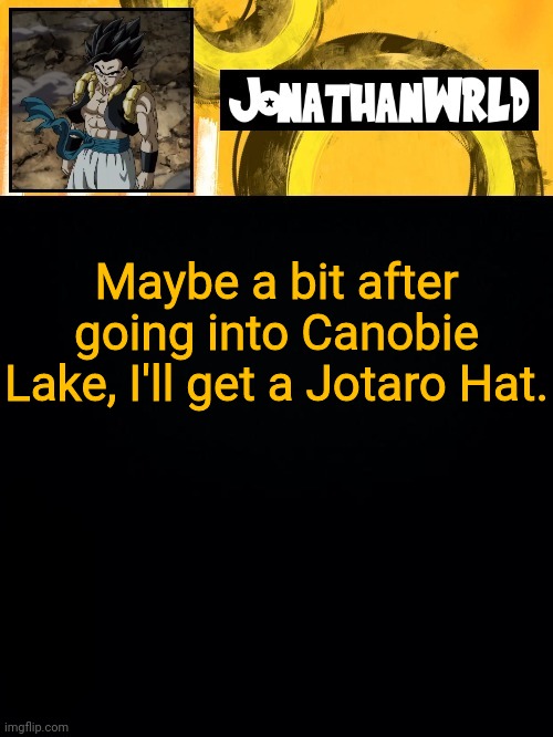 ORA | Maybe a bit after going into Canobie Lake, I'll get a Jotaro Hat. | image tagged in jonathan's wrld | made w/ Imgflip meme maker