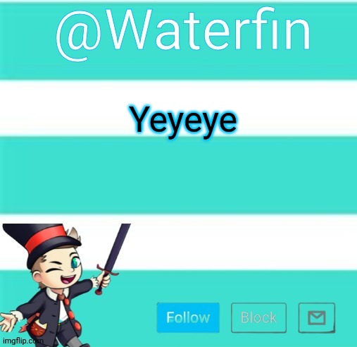 Waterfins Template | Yeyeye | image tagged in waterfins template | made w/ Imgflip meme maker