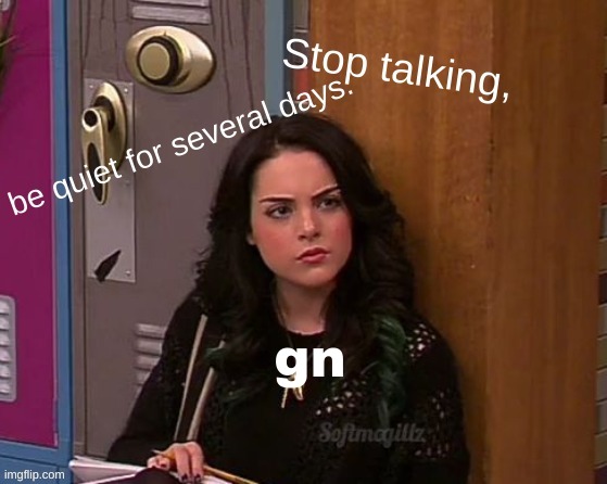 Just be quiet. | gn | image tagged in just be quiet | made w/ Imgflip meme maker