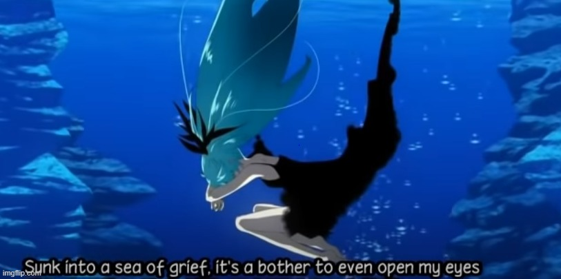 High Quality Sunk into a sea of grief Blank Meme Template