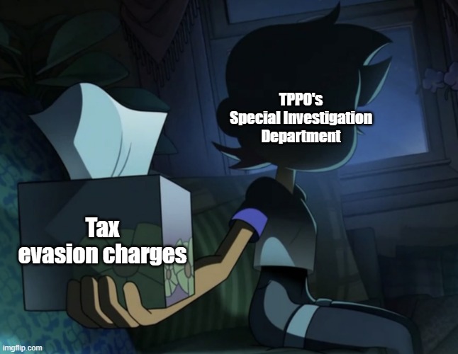 Creepy Luz | TPPO's Special Investigation Department; Tax evasion charges | image tagged in creepy luz | made w/ Imgflip meme maker
