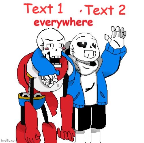 New template | Text 2; Text 1 | image tagged in x x everywhere undertale | made w/ Imgflip meme maker