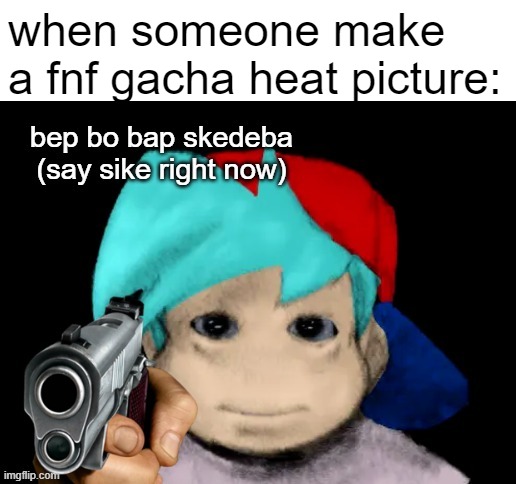 cursed bf | when someone make a fnf gacha heat picture: | image tagged in cursed bf | made w/ Imgflip meme maker