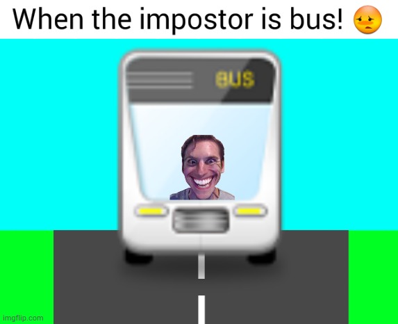 When the impostor is bus | image tagged in when the impostor is bus | made w/ Imgflip meme maker