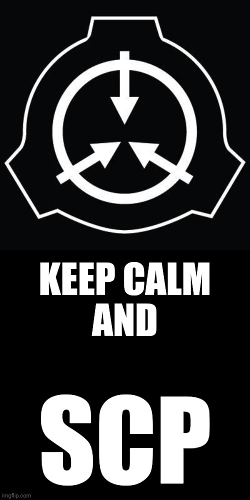 Keep Calm and SCP | KEEP CALM
AND; SCP | image tagged in scp | made w/ Imgflip meme maker