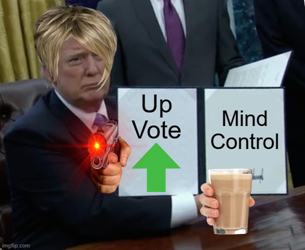 Milkshake & Karen Upvote Bill Signing | Up Vote; Mind Control | image tagged in memes,trump bill signing,karen the manager will see you now,karen | made w/ Imgflip meme maker