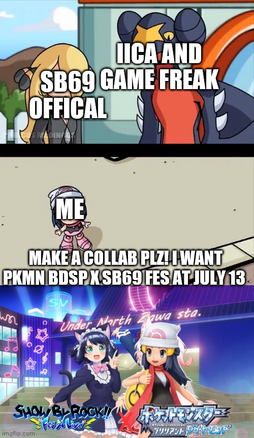 sb69 fes collab with pokemon bdsp | IICA AND GAME FREAK; SB69 OFFICAL; ME; MAKE A COLLAB PLZ! I WANT PKMN BDSP X SB69 FES AT JULY 13; X | image tagged in cynthia and garchomp looking down on small dawn,plz,pls,pokemon | made w/ Imgflip meme maker