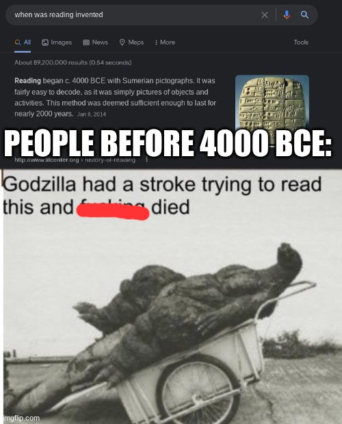 meme | PEOPLE BEFORE 4000 BCE: | image tagged in godzilla | made w/ Imgflip meme maker