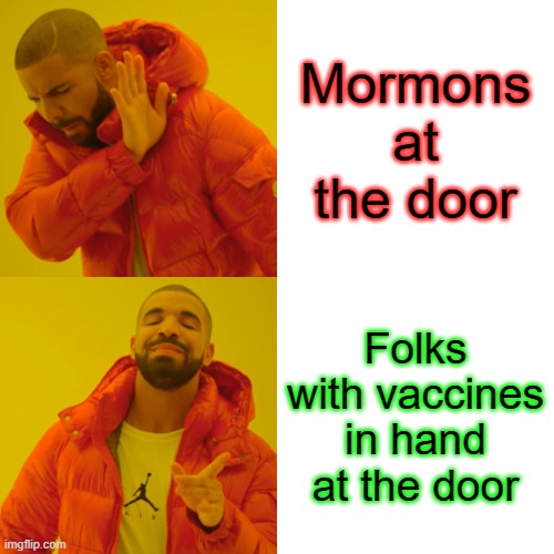 Drake Hotline Bling | Mormons at the door; Folks with vaccines in hand at the door | image tagged in memes,drake hotline bling,politics,maga,vaccine,covid19 | made w/ Imgflip meme maker