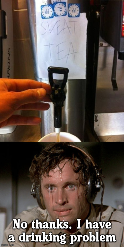 I'll pass.... | No thanks, I have a drinking problem | image tagged in sweating on commute after jiu-jitsu,you had one job | made w/ Imgflip meme maker