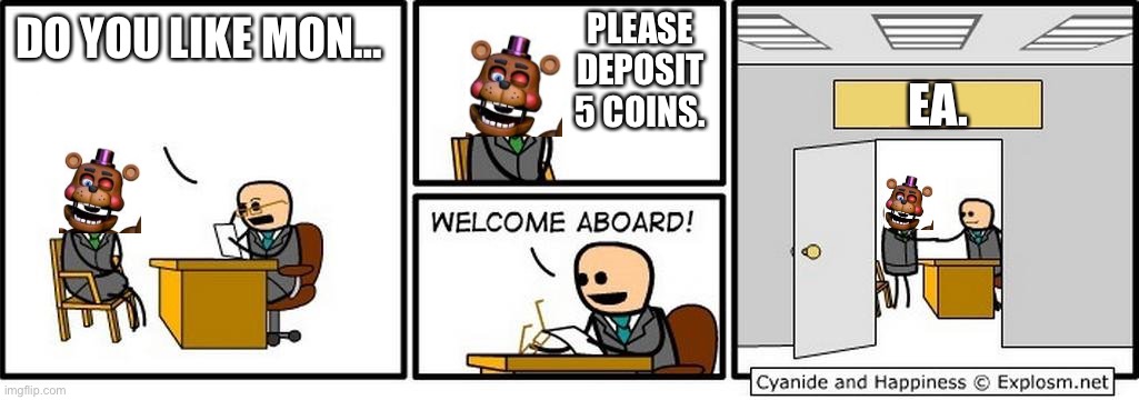 Job Interview | PLEASE DEPOSIT 5 COINS. DO YOU LIKE MON…; EA. | image tagged in job interview | made w/ Imgflip meme maker