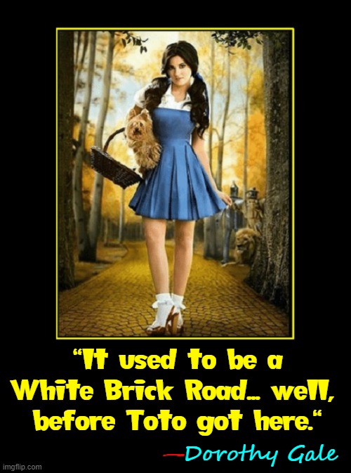 Why it was called the "Golden" Age of Movies |  "It used to be a White Brick Road... well, 
before Toto got here."; Dorothy Gale; — | image tagged in vince vance,dorothy,toto,wizard of oz,memes,follow the yellow brick road | made w/ Imgflip meme maker