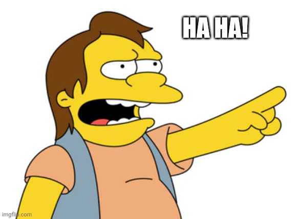 Nelson Muntz haha | HA HA! | image tagged in nelson muntz haha | made w/ Imgflip meme maker