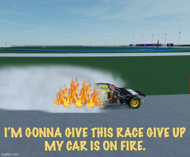 Dream had a 2nd incident at the end of the race, this time with Rick Astley. | I’M GONNA GIVE THIS RACE GIVE UP
MY CAR IS ON FIRE. | image tagged in rick astley,dream,nmcs,memes,nascar,crash | made w/ Imgflip meme maker
