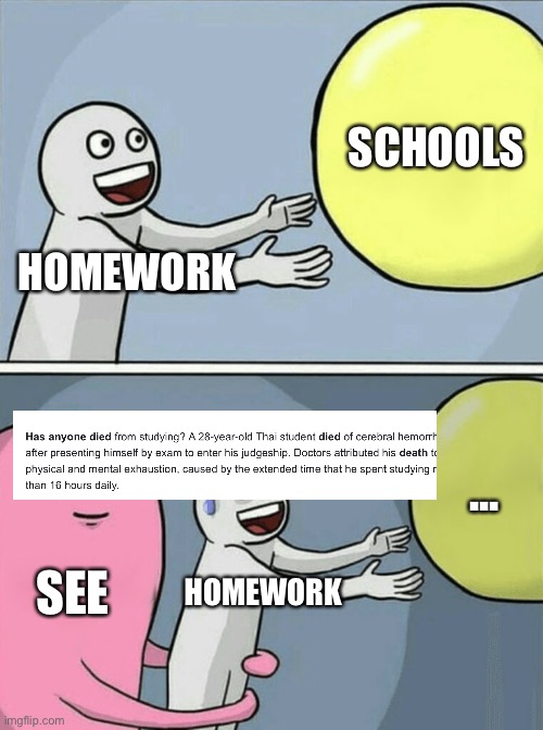 While here is gone weard | SCHOOLS; HOMEWORK; ... SEE; HOMEWORK | image tagged in memes,running away balloon,homework | made w/ Imgflip meme maker