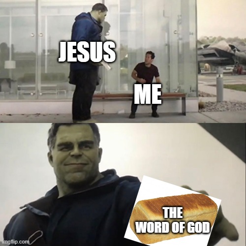 Hulk Taco | JESUS; ME; THE WORD OF GOD | image tagged in hulk taco | made w/ Imgflip meme maker