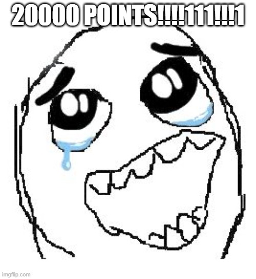 Happy Guy Rage Face Meme | 20000 POINTS!!!!111!!!1 | image tagged in memes,happy guy rage face | made w/ Imgflip meme maker