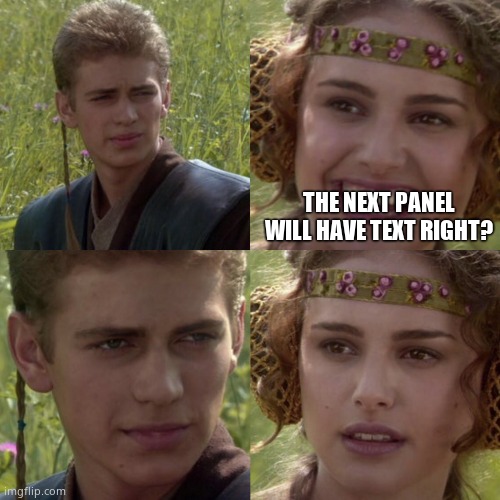 For the better right blank | THE NEXT PANEL WILL HAVE TEXT RIGHT? | made w/ Imgflip meme maker