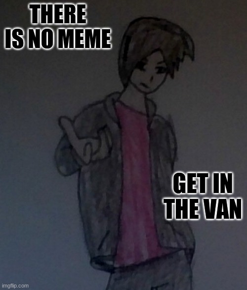 Im back :3 | image tagged in sabastian there is no meme | made w/ Imgflip meme maker