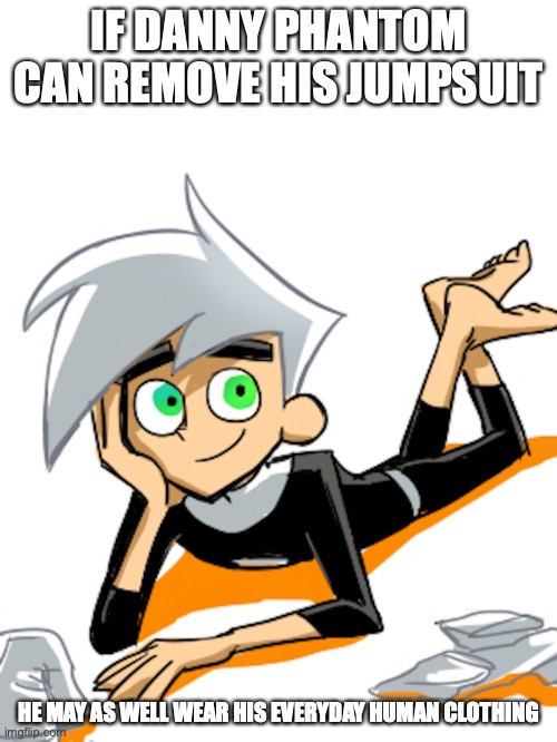 Phantom Without His Gloves and Boots | IF DANNY PHANTOM CAN REMOVE HIS JUMPSUIT; HE MAY AS WELL WEAR HIS EVERYDAY HUMAN CLOTHING | image tagged in danny phantom,memes | made w/ Imgflip meme maker