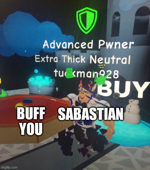 Jello pool vs me | BUFF YOU SABASTIAN | image tagged in hello pool vs me | made w/ Imgflip meme maker