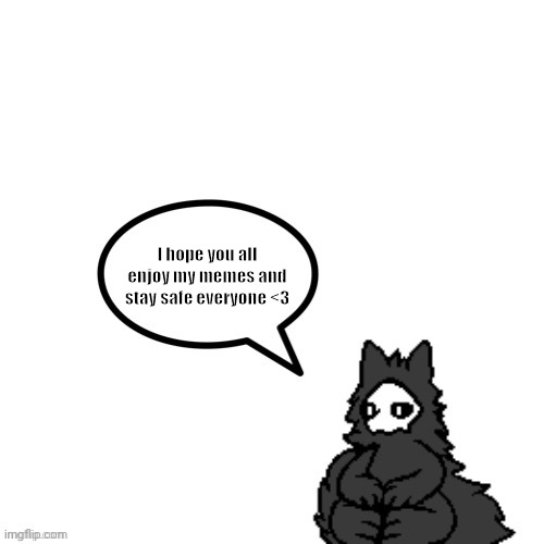 UwU | I hope you all enjoy my memes and stay safe everyone <3 | image tagged in puro says | made w/ Imgflip meme maker
