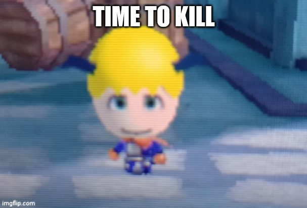 Furluff | TIME TO KILL | image tagged in furluff | made w/ Imgflip meme maker