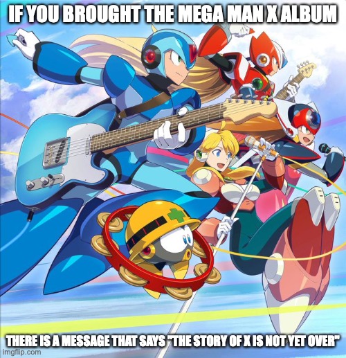 Mega Man X Album Cover | IF YOU BROUGHT THE MEGA MAN X ALBUM; THERE IS A MESSAGE THAT SAYS "THE STORY OF X IS NOT YET OVER" | image tagged in megaman,megaman x,memes | made w/ Imgflip meme maker