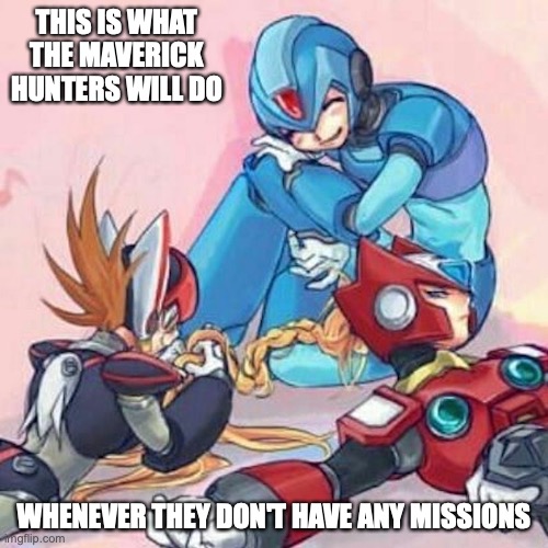 Zero Ponytail | THIS IS WHAT THE MAVERICK HUNTERS WILL DO; WHENEVER THEY DON'T HAVE ANY MISSIONS | image tagged in megaman,megaman x,memes | made w/ Imgflip meme maker