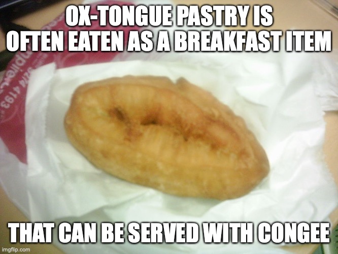 Ox-Tongue Pastry | OX-TONGUE PASTRY IS OFTEN EATEN AS A BREAKFAST ITEM; THAT CAN BE SERVED WITH CONGEE | image tagged in food,memes | made w/ Imgflip meme maker