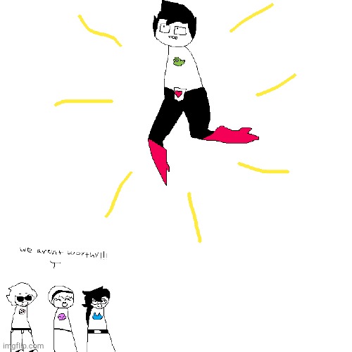 John stole Mettaton's legs. | image tagged in homestuck | made w/ Imgflip meme maker