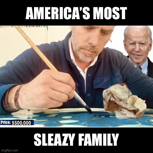 The Bidens — sleazy! | AMERICA’S MOST; SLEAZY FAMILY | image tagged in joe biden,creepy joe biden,biden,hunter,government corruption,democrat party | made w/ Imgflip meme maker