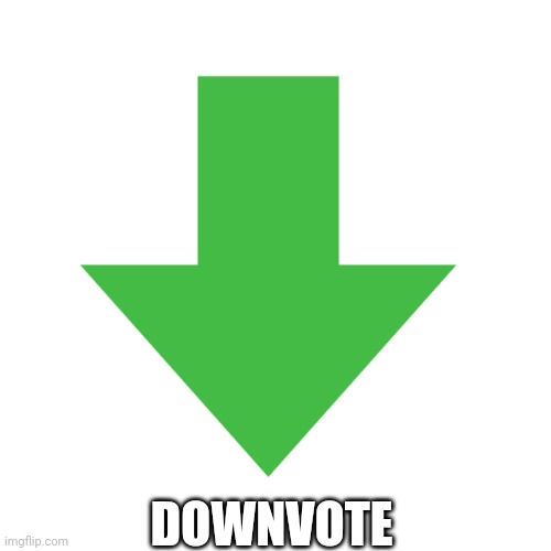 DOWNVOTE | made w/ Imgflip meme maker