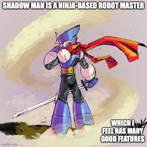 Shadow Man | SHADOW MAN IS A NINJA-BASED ROBOT MASTER; WHICH I FEEL HAS MANY GOOD FEATURES | image tagged in megaman,memes | made w/ Imgflip meme maker