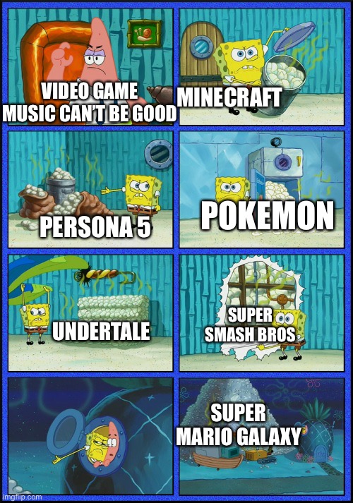 Video game music is fire |  MINECRAFT; VIDEO GAME MUSIC CAN’T BE GOOD; PERSONA 5; POKEMON; SUPER SMASH BROS; UNDERTALE; SUPER MARIO GALAXY | image tagged in spongebob diapers,videogames,video game music is fire | made w/ Imgflip meme maker
