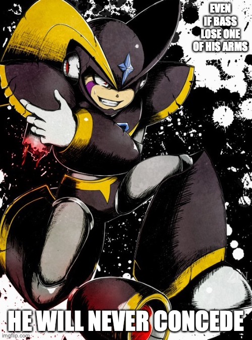 Bass Without His Right Arm | EVEN IF BASS LOSE ONE OF HIS ARMS; HE WILL NEVER CONCEDE | image tagged in megaman,memes | made w/ Imgflip meme maker