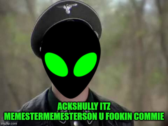 Grammer nazi | ACKSHULLY ITZ MEMESTERMEMESTERSON U FOOKIN COMMIE | image tagged in grammer nazi | made w/ Imgflip meme maker