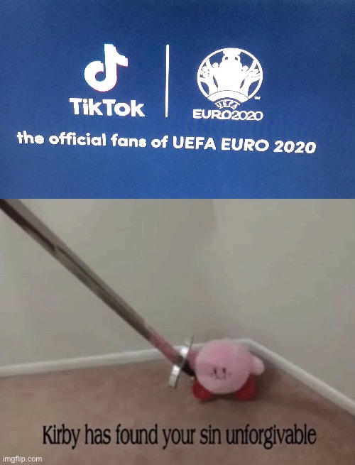 Why, Euro 2020? WHY? | image tagged in kirby has found your sin unforgivable,tiktok,tiktok sucks,cringe,football,euro 2020 | made w/ Imgflip meme maker