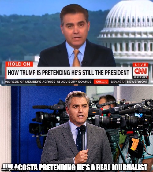 Jim Acosta Pretending he's a real journalist | JIM ACOSTA PRETENDING HE'S A REAL JOURNALIST | image tagged in jim acosta,cnn,cnn fake news | made w/ Imgflip meme maker