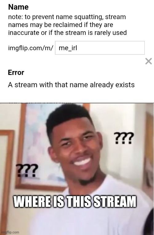 I tried and i can't find it | WHERE IS THIS STREAM | image tagged in nick young | made w/ Imgflip meme maker