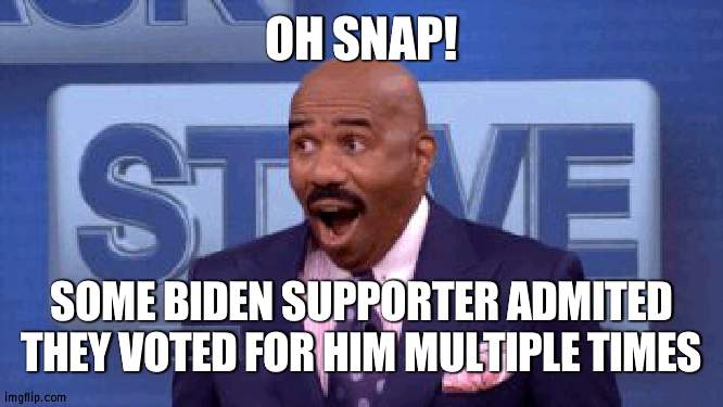 The goose is really out of the bag now | OH SNAP! SOME BIDEN SUPPORTER ADMITED THEY VOTED FOR HIM MULTIPLE TIMES | image tagged in oh snap | made w/ Imgflip meme maker