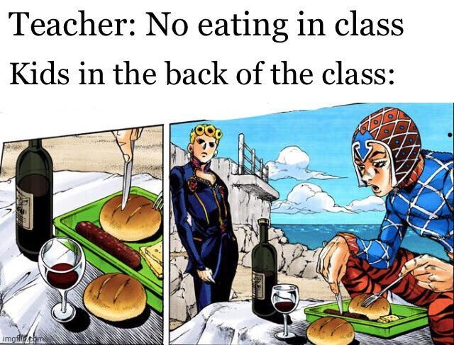 snacks_irl | image tagged in jojo's bizarre adventure,memes,school lunch,relatable,teacher,giorno | made w/ Imgflip meme maker