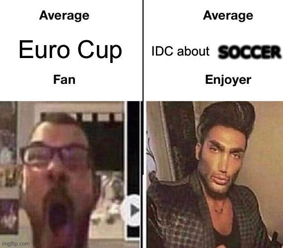 I only want Italy because I want to know how those England fans will react | Euro Cup; IDC about; SOCCER | image tagged in average fan vs average enjoyer,euro cup,uefa euro cup,shitty england fans,england fans,soccer memes | made w/ Imgflip meme maker