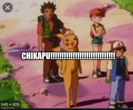 cursed pikachu | CHIKAPU!!!!!!!!!!!!!!!!!!!!!!!!!!!!! | image tagged in cursed pikachu | made w/ Imgflip meme maker