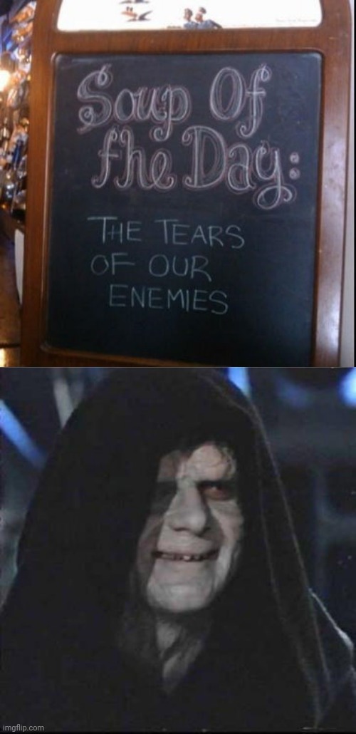 Soup of the day | image tagged in memes,sidious error,reposts,repost,meme,soup | made w/ Imgflip meme maker
