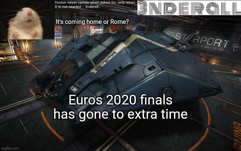 3nderall announcement temp | It's coming home or Rome? Euros 2020 finals has gone to extra time | image tagged in 3nderall announcement temp | made w/ Imgflip meme maker