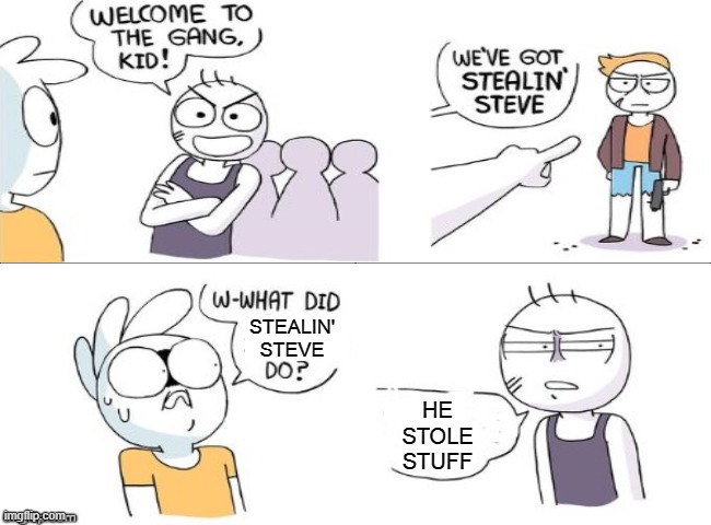 4 panel comic | STEALIN' STEVE; HE STOLE STUFF | image tagged in 4 panel comic | made w/ Imgflip meme maker